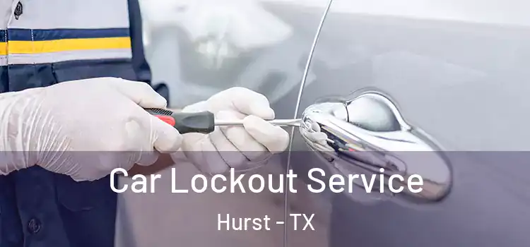 Car Lockout Service Hurst - TX