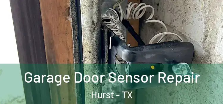Garage Door Sensor Repair Hurst - TX