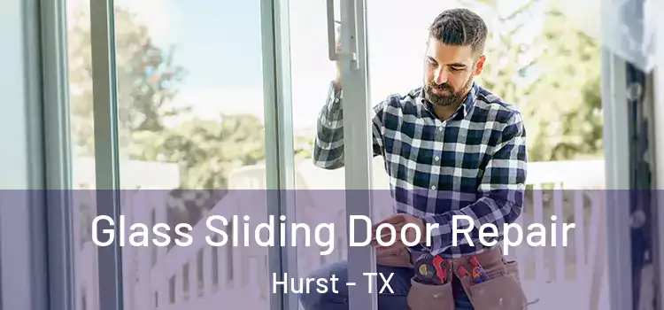 Glass Sliding Door Repair Hurst - TX