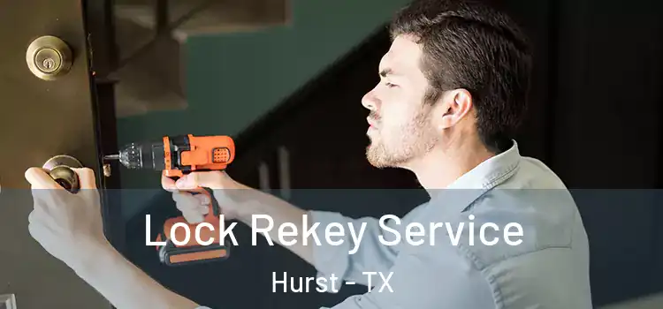 Lock Rekey Service Hurst - TX